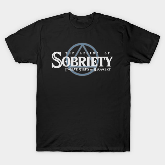 Legend of Sobriety T-Shirt by TheSobrietyCave